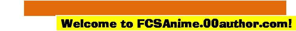 Text Box: Welcome to FCSAnime.00author.com!