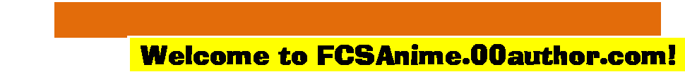 Text Box: Welcome to FCSAnime.00author.com!